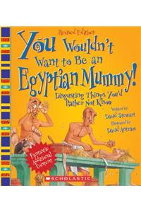 You Wouldn't Want to Be an Egyptian Mummy! (Revised Edition) (You Wouldn't Want To... Ancient Civilization)