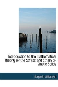 Introduction to the Mathematical Theory of the Stress and Strain of Elastic Solids