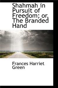 Shahmah in Pursuit of Freedom; Or, the Branded Hand