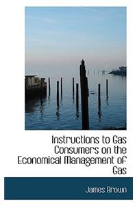 Instructions to Gas Consumers on the Economical Management of Gas