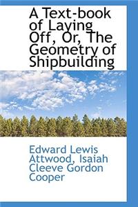 A Text-Book of Laying Off or the Geometry of Shipbuilding