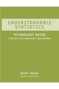 Ti 83/84 Plus Calculator Technology Guide for Brase/Brase S Understandable Statistics: Concepts and Methods, 9th