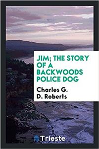Jim; The Story of a Backwoods Police Dog
