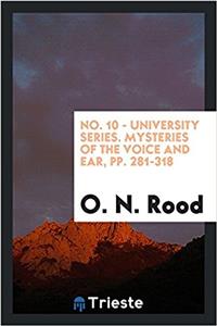 No. 10 - University series. Mysteries of the Voice and Ear, pp. 281-318