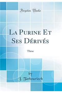 La Purine Et Ses Dï¿½rivï¿½s: Thï¿½se (Classic Reprint)