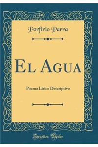 El Agua: Poema Lï¿½rico Descriptivo (Classic Reprint)