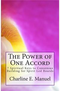 The Power of One Accord: 7 Spiritual Keys to Consensus Building for Spirit Led Boards