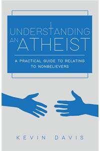 Understanding an Atheist