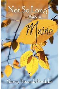 Not So Long Ago in Maine