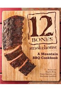 12 Bones Smokehouse: A Mountain BBQ Cookbook