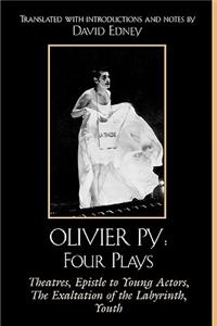 Olivier Py: Four Plays: Theatres, Epistle to Young Actors, The Exaltation of the Labyrinth, Youth