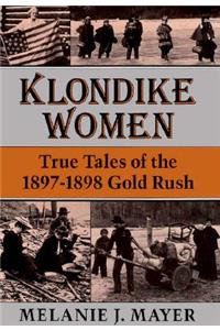 Klondike Women: True Tales of the 1897-1898 Gold Rush