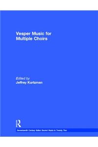 Vesper and Compline Music for Multiple Choirs