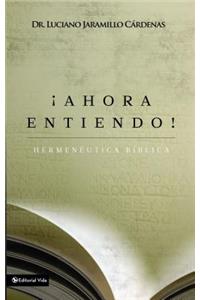 ¡Ahora Entiendo! Hermenéutica Bíblica