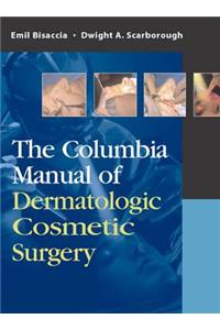 Columbia Manual of Dermatologic Cosmetic Surgery