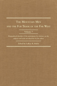 Mountain Men and the Fur Trade of the Far West, Volume 7