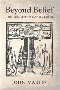 Beyond Belief - The Real Life of Daniel Defoe