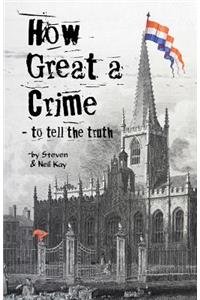 How Great a Crime - to tell the truth