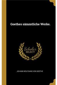 Goethes sämmtliche Werke.