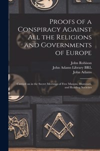 Proofs of a Conspiracy Against All the Religions and Governments of Europe