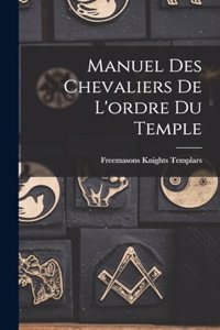 Manuel Des Chevaliers De L'ordre Du Temple