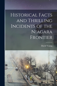 Historical Facts and Thrilling Incidents of the Niagara Frontier