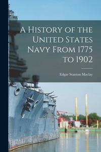 History of the United States Navy From 1775 to 1902