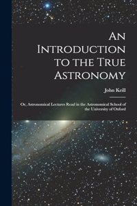 An Introduction to the True Astronomy