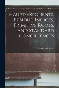 Haupt-exponents, Residue-indices, Primitive Roots, and Standard Congruences