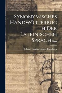 Synonymisches Handwörterbuch der Lateinischen Sprache...