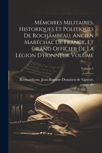 Mémoires militaires, historiques et politiques de Rochambeau, ancien maréchal de France, et grand officier de la Légion d'honneur Volume; Volume 1