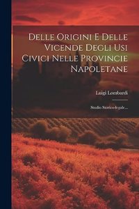 Delle Origini E Delle Vicende Degli Usi Civici Nelle Provincie Napoletane
