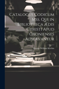 Catalogus Codicum Mss. Qui in Bibliotheca Ædis Christi Apud Oxonienses Adservantur