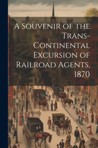 Souvenir of the Trans-continental Excursion of Railroad Agents, 1870