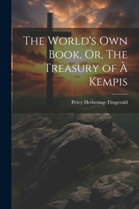 World's Own Book, Or, The Treasury of à Kempis