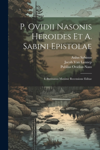 P. Ovidii Nasonis Heroides Et A. Sabini Epistolae