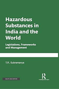 Hazardous Substances in India and the World: Legislations, Frameworks and Management