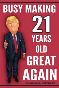 Funny Trump Journal - 21st Birthday Gift - Busy Making 21 Years Old Great Again