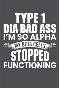 Type 1 Dia Bad Ass I'm So Alpha My Beta Cells Stopped Functioning