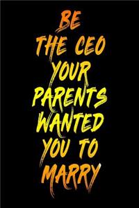 Be The CEO Your Parents Wanted You To Marry