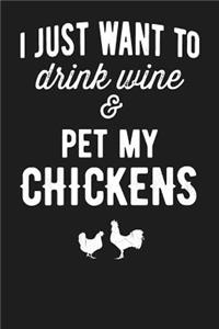 I Just Want To Drink Wine & Pet My Chickens