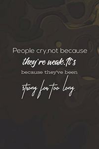 People Cry Not Because They Re Weak. It S Because They Ve Been Strong For Too Long