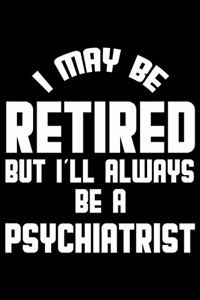 I May Be Retired But I'll Always Be A Psychiatrist