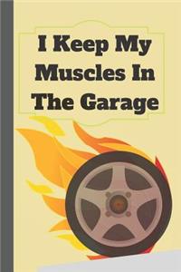 I Keep My Muscles In The Garage