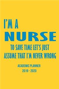 Academic Planner Appointment Book I'm A Nurse To Save Time Let's Just Assume That I'm Never Wrong