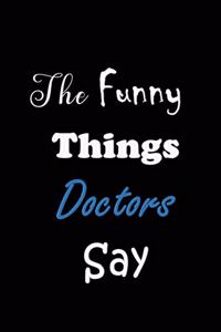 Funny Things Doctors Say