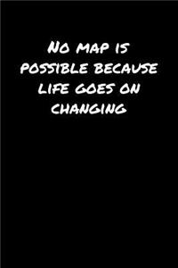 No Map Is Possible Because Life Goes On Changing&#65533;: A soft cover blank lined journal to jot down ideas, memories, goals, and anything else that comes to mind.