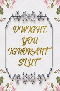 Dwight, You Ignorant Slut