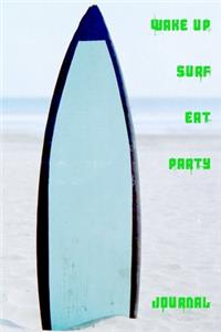 Wake Up Surf Eat Party Journal