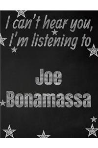 I can't hear you, I'm listening to Joe Bonamassa creative writing lined notebook: Promoting band fandom and music creativity through writing...one day at a time